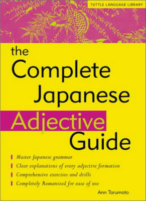 Complete Japanese Adjective Guide - Ann Tarumoto