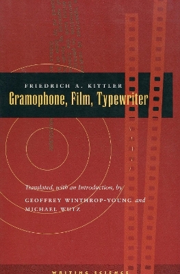Gramophone, Film, Typewriter - Friedrich A. Kittler