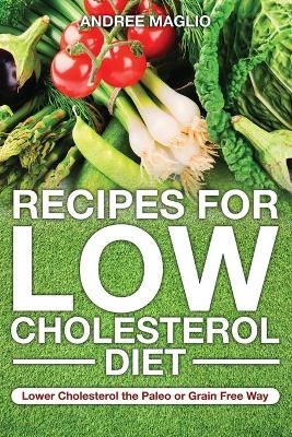 Recipes for Low Cholesterol Diet - Andree Maglio,  Mabery Ebony