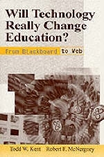 Will Technology Really Change Education? - Todd W. Kent, Robert McNergney