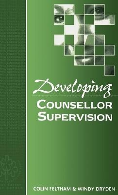 Developing Counsellor Supervision - Colin Feltham, Windy Dryden