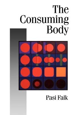 The Consuming Body - Pasi Falk