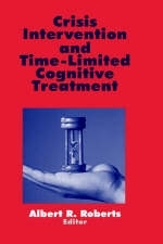 Crisis Intervention and Time-Limited Cognitive Treatment - Albert R. Roberts