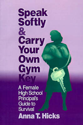 Speak Softly & Carry Your Own Gym Key - Anna  T. Hicks