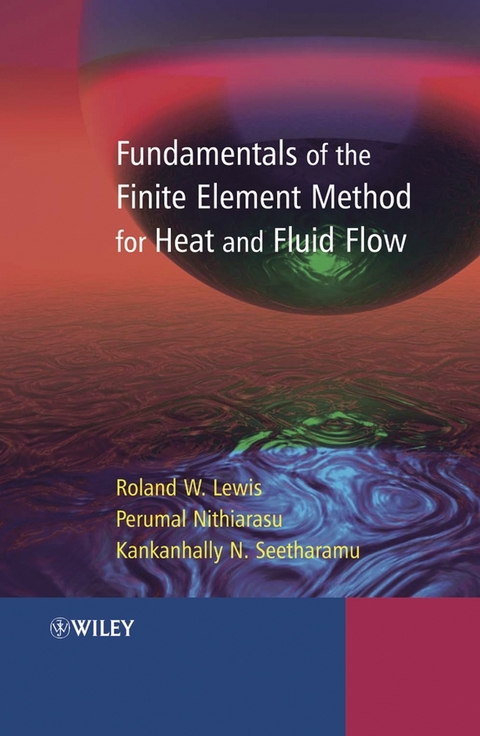 Fundamentals of the Finite Element Method for Heat and Fluid Flow - Roland W. Lewis, Perumal Nithiarasu, Kankanhalli N. Seetharamu
