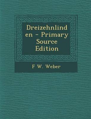 Dreizehnlinden - Primary Source Edition - Friedrich Wilhelm Weber