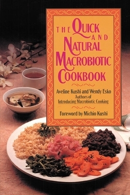 The Quick and Natural Macrobiotic Cookbook - Aveline Kushi, Wendy Esko