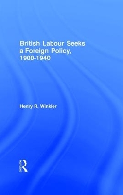 British Labour Seeks a Foreign Policy, 1900-1940 - 