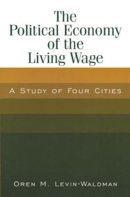 The Political Economy of the Living Wage: A Study of Four Cities - Oren M. Levin-Waldman