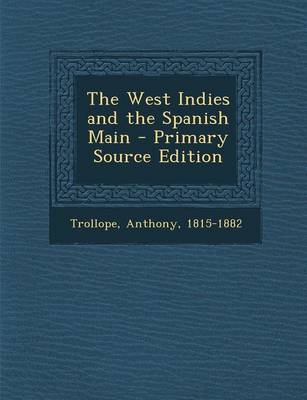 The West Indies and the Spanish Main - Primary Source Edition