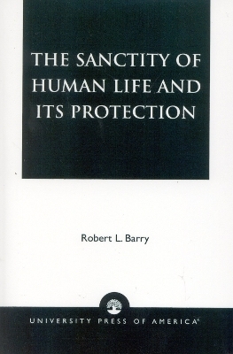 The Sanctity of Human Life and its Protection - Robert L. Barry