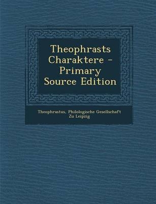 Theophrasts Charaktere - Primary Source Edition -  Theophrastus
