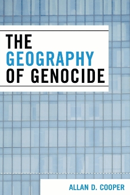 The Geography of Genocide - Allan D. Cooper