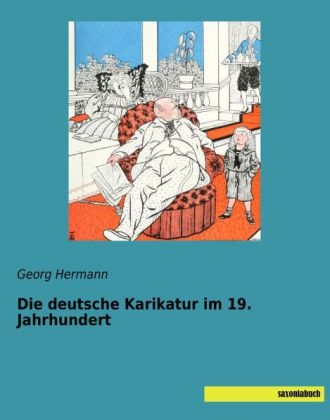 Die deutsche Karikatur im 19. Jahrhundert - Georg Hermann