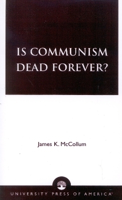 Is Communism Dead Forever? - James K. Mccollum