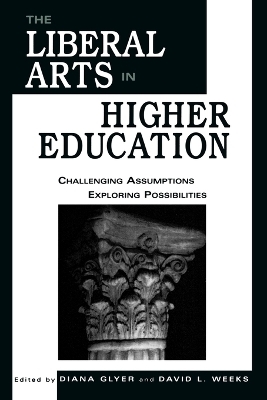 The Liberal Arts in Higher Education - Diana Glyer, David L. Weeks