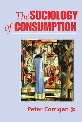The Sociology of Consumption - Peter Corrigan