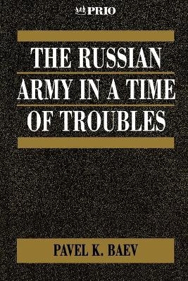 The Russian Army in a Time of Troubles - Pavel Baev