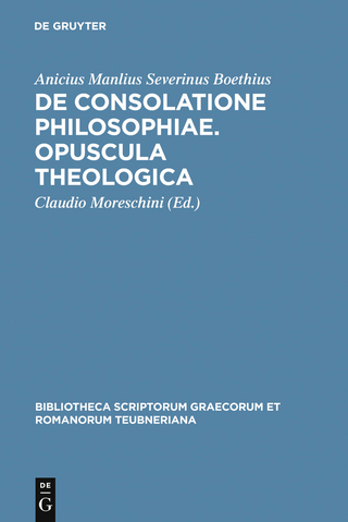 De consolatione philosophiae. Opuscula theologica