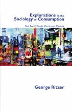 Explorations in the Sociology of Consumption - George Ritzer