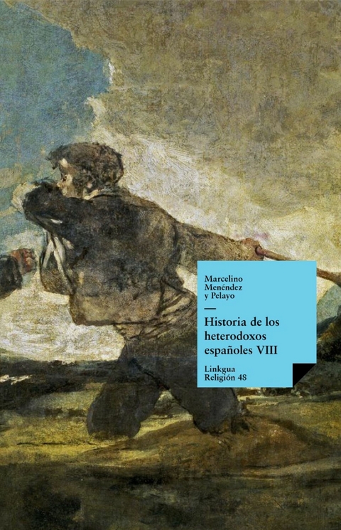 Historia de los heterodoxos espa&ntilde;oles. Libro VIII - Marcelino Men&eacute;ndez y Pelayo