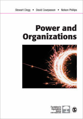 Power and Organizations - Stewart R Clegg, David Courpasson, Nelson X. Phillips