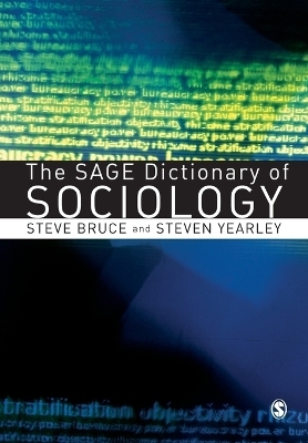 The SAGE Dictionary of Sociology - Steve Bruce, Steven Yearley