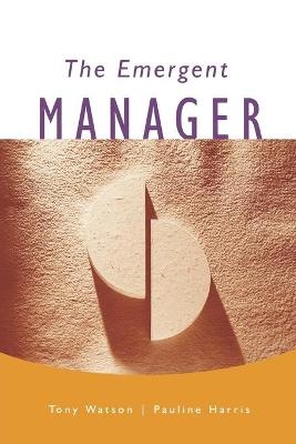The Emergent Manager - Tony J. Watson, Pauline Harris