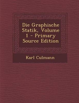 Die Graphische Statik, Volume 1 - Karl Culmann