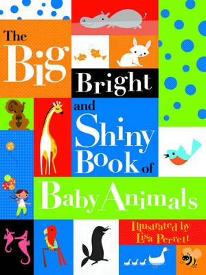 The Big Bright and Shiny Book of Baby Animals