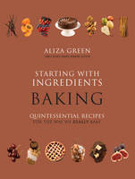 Starting with Ingredients: Baking - Aliza Green