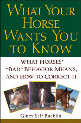 What Your Horse Wants You to Know - G. Bucklin