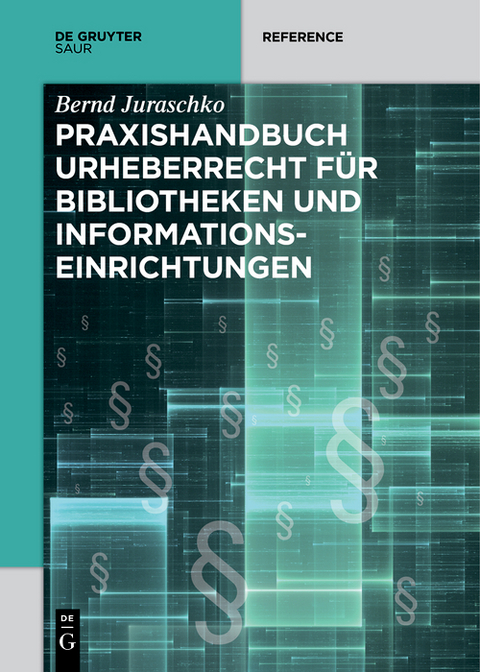 Praxishandbuch Urheberrecht für Bibliotheken und Informationseinrichtungen -  Bernd Juraschko