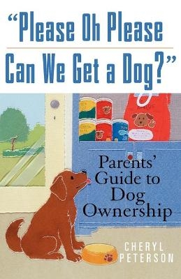 Please Oh Please Can We Get a Dog? - Cheryl Peterson