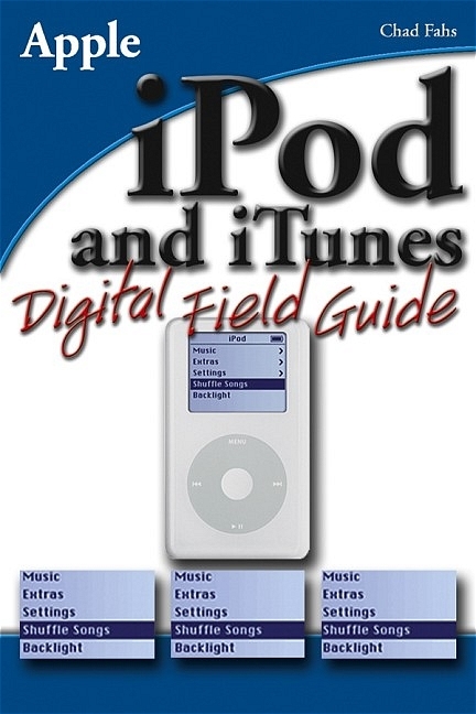 iPod and iTunes Digital Field Guide - Chad Fahs