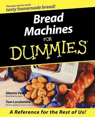 Bread Machines For Dummies - Glenna Vance, Tom Lacalamita