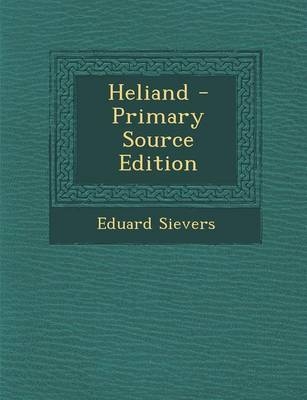 Heliand - Primary Source Edition - Eduard Sievers