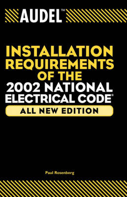 Audel Installation Requirements of the 2002 National Electrical Code - Paul Rosenberg