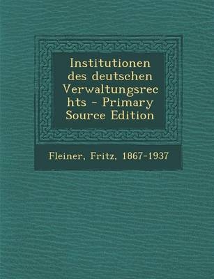 Institutionen Des Deutschen Verwaltungsrechts - Fritz Fleiner