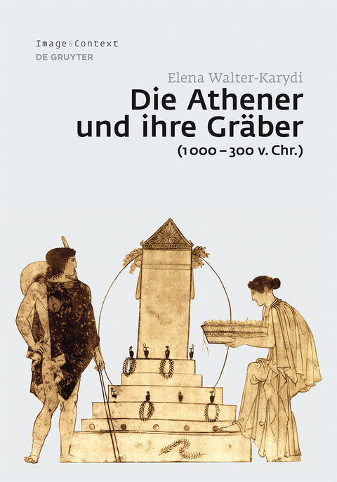 Die Athener und ihre Gr&auml;ber (1000&ndash;300 v. Chr.) - Elena Walter-Karydi