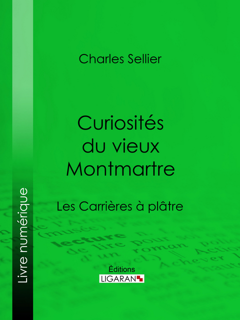 Curiosités du vieux Montmartre - Charles Sellier,  Ligaran