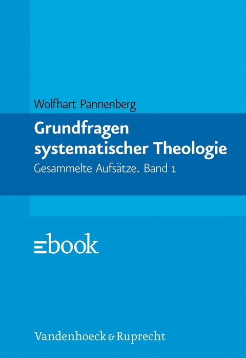 Grundfragen systematischer Theologie -  Wolfhart Pannenberg
