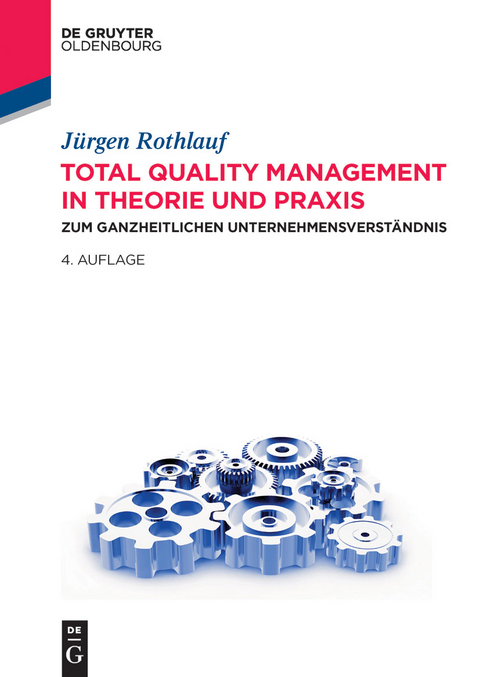 Total Quality Management in Theorie und Praxis - J&uuml;rgen Rothlauf