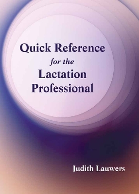 Quick Reference for the Lactation Professional - Judith Lauwers