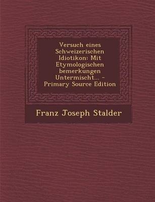 Versuch Eines Schweizerischen Idiotikon - Franz Joseph Stalder
