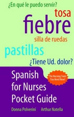 Spanish for Nurses Pocket Guide - Arthur Natella, Donna Polverini