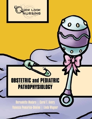 Quick Look Nursing: Obstetric and Pediatric Pathophysiology