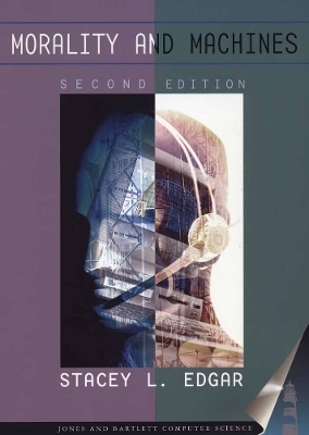 Morality and Machines: Perspectives on Computer Ethics - Stacey L Edgar