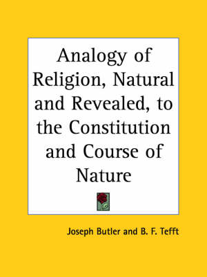 Analogy of Religion, Natural and Revealed, to the Constitution and Course of Nature (1853) - Joseph Butler