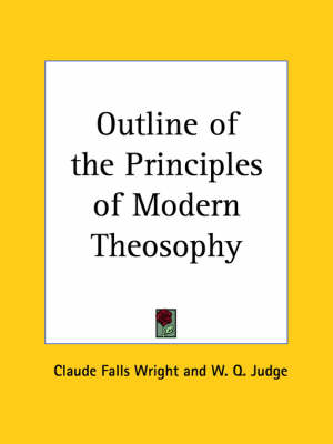 Outline of the Principles of Modern Theosophy (1894) - Claude Falls Wright, W. Q. Judge
